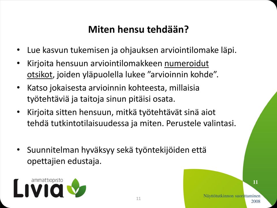 Katso jokaisesta arvioinnin kohteesta, millaisia työtehtäviä ja taitoja sinun pitäisi osata.