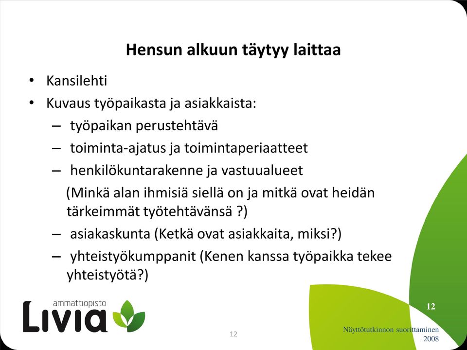 (Minkä alan ihmisiä siellä on ja mitkä ovat heidän tärkeimmät työtehtävänsä?