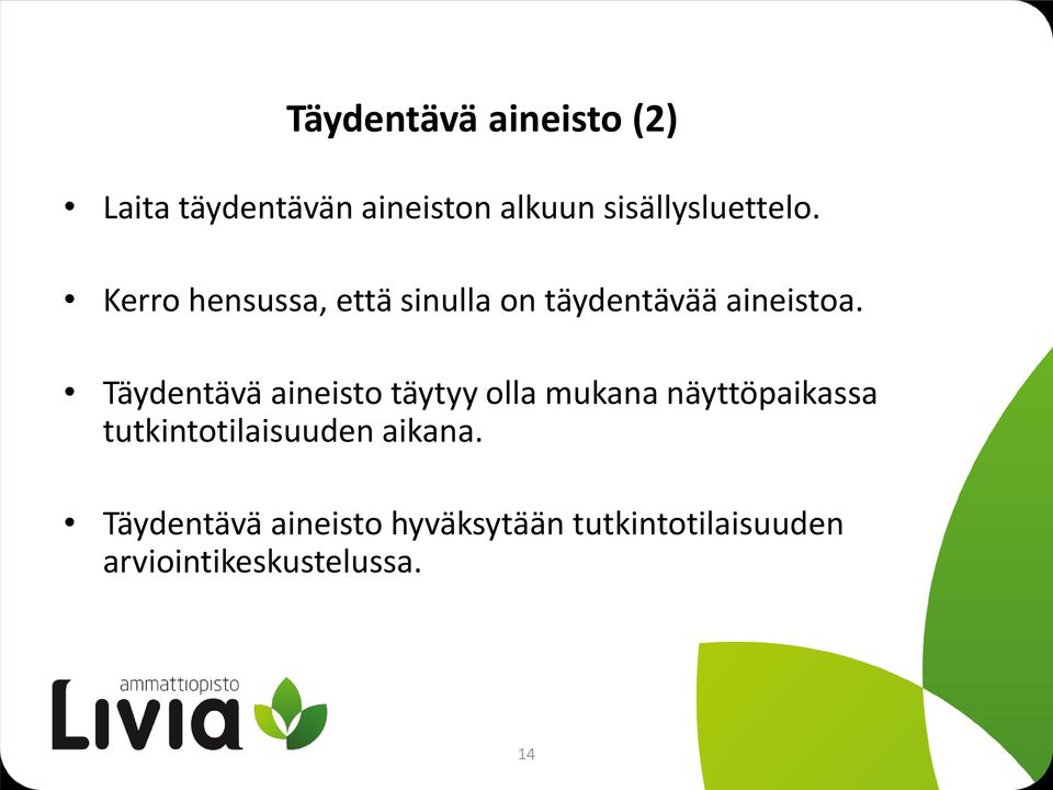 Täydentävä aineisto täytyy olla mukana näyttöpaikassa