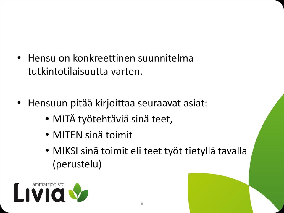 Hensuun pitää kirjoittaa seuraavat asiat: MITÄ