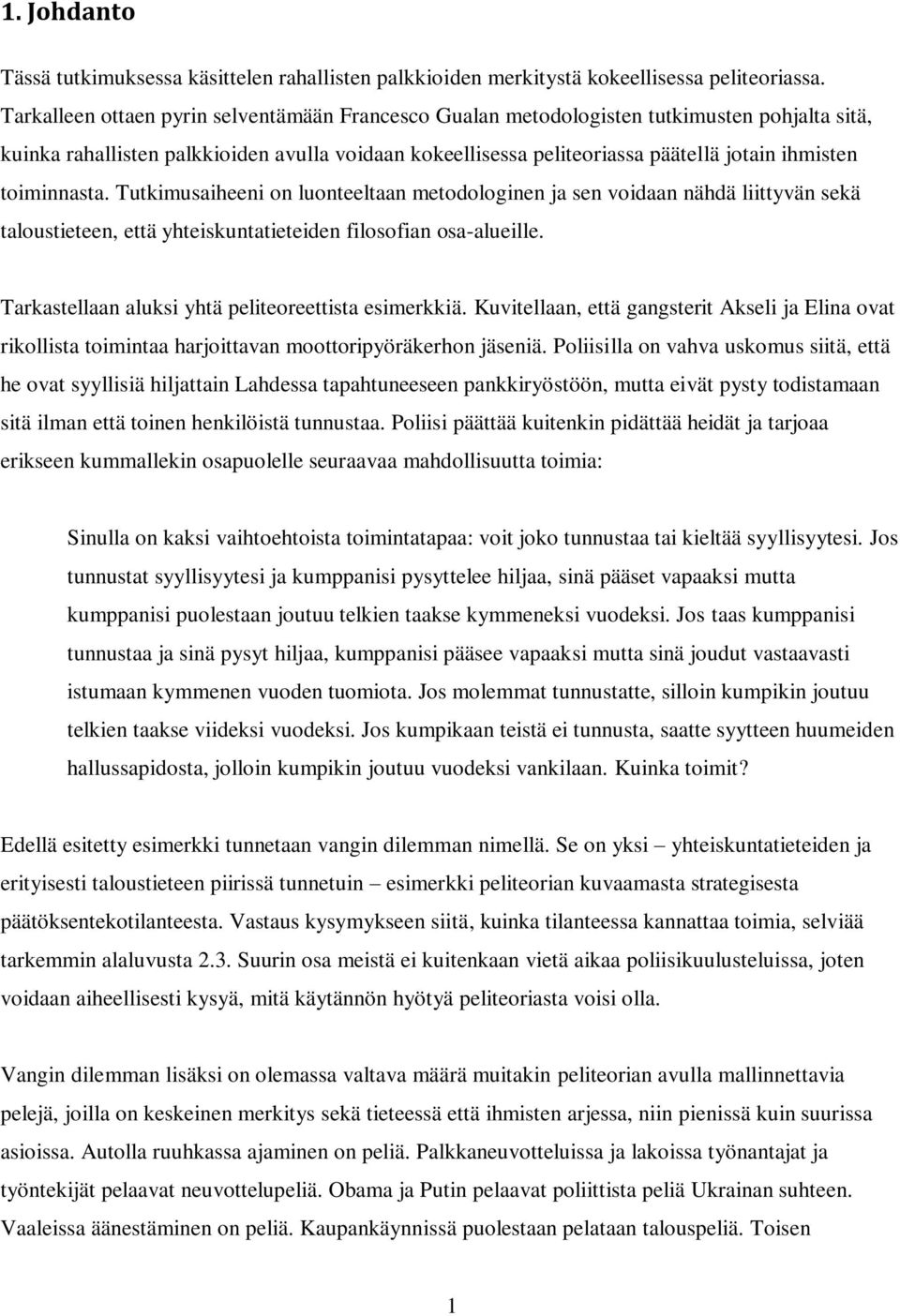 toiminnasta. Tutkimusaiheeni on luonteeltaan metodologinen ja sen voidaan nähdä liittyvän sekä taloustieteen, että yhteiskuntatieteiden filosofian osa-alueille.