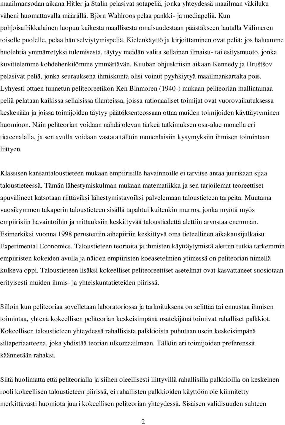 Kielenkäyttö ja kirjoittaminen ovat peliä: jos haluamme huolehtia ymmärretyksi tulemisesta, täytyy meidän valita sellainen ilmaisu- tai esitysmuoto, jonka kuvittelemme kohdehenkilömme ymmärtävän.