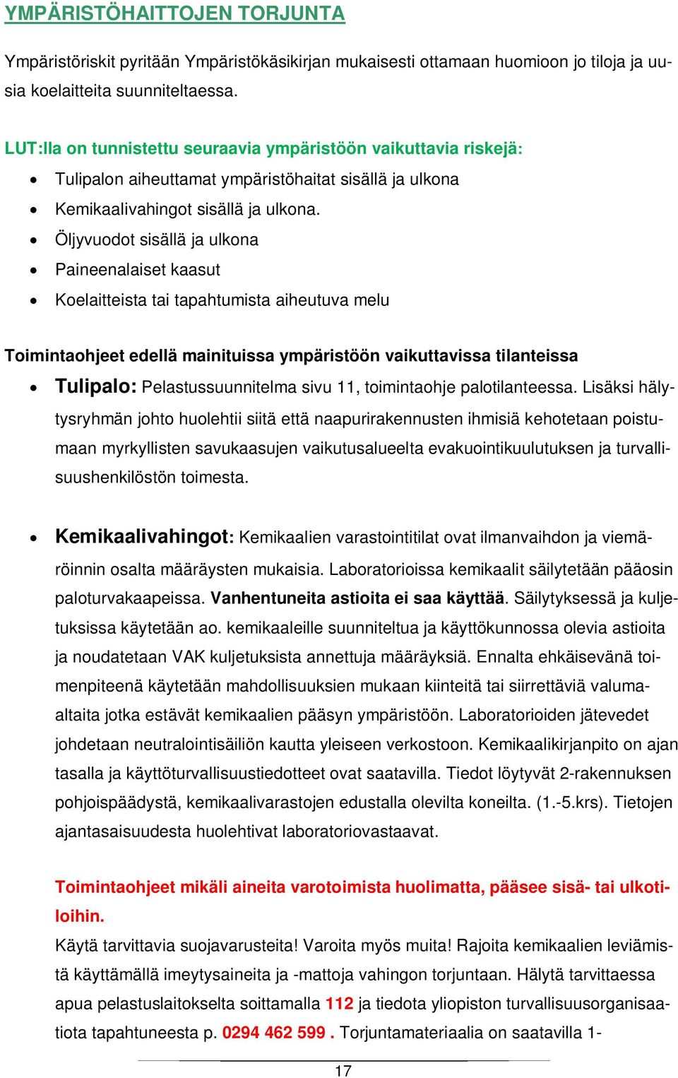 Öljyvuodot sisällä ja ulkona Paineenalaiset kaasut Koelaitteista tai tapahtumista aiheutuva melu Toimintaohjeet edellä mainituissa ympäristöön vaikuttavissa tilanteissa Tulipalo: Pelastussuunnitelma