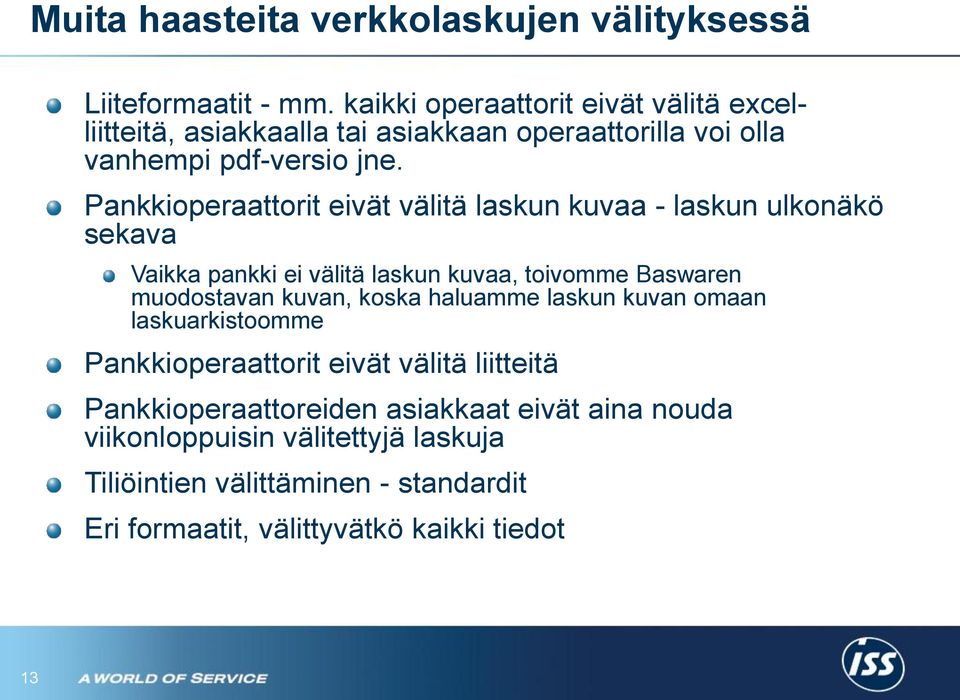 Pankkioperaattorit eivät välitä laskun kuvaa - laskun ulkonäkö sekava Vaikka pankki ei välitä laskun kuvaa, toivomme Baswaren muodostavan kuvan,
