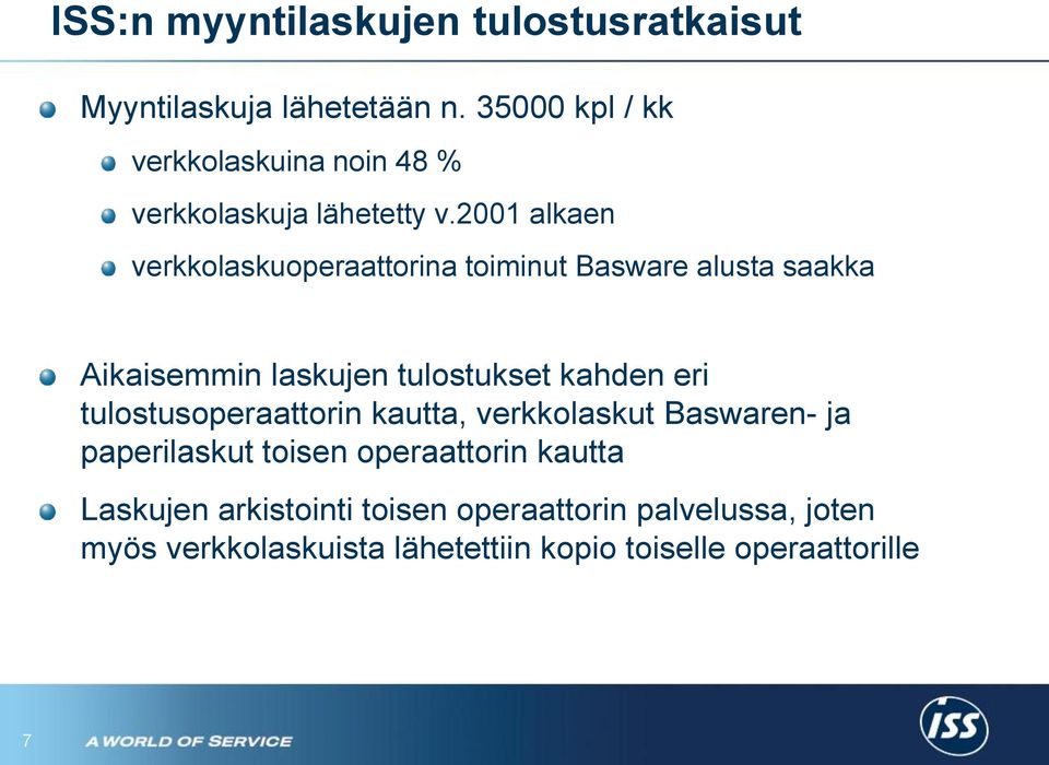 2001 alkaen verkkolaskuoperaattorina toiminut Basware alusta saakka Aikaisemmin laskujen tulostukset kahden eri