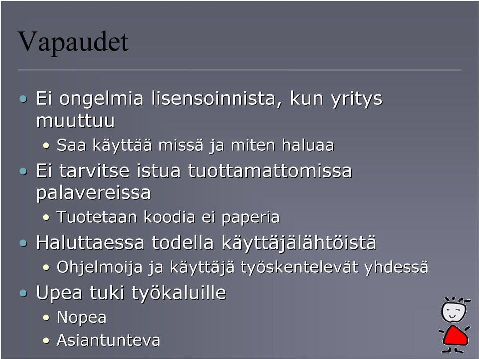 Tuotetaan koodia ei paperia Haluttaessa todella käyttäjälähtöistä