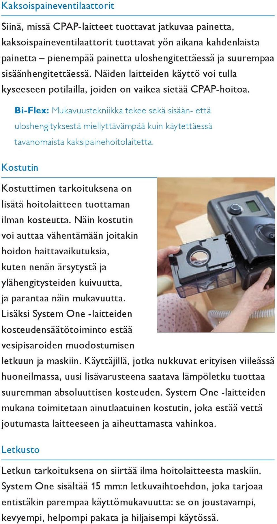 Bi-Flex: Mukavuustekniikka tekee sekä sisään- että uloshengityksestä miellyttävämpää kuin käytettäessä tavanomaista kaksipainehoitolaitetta.