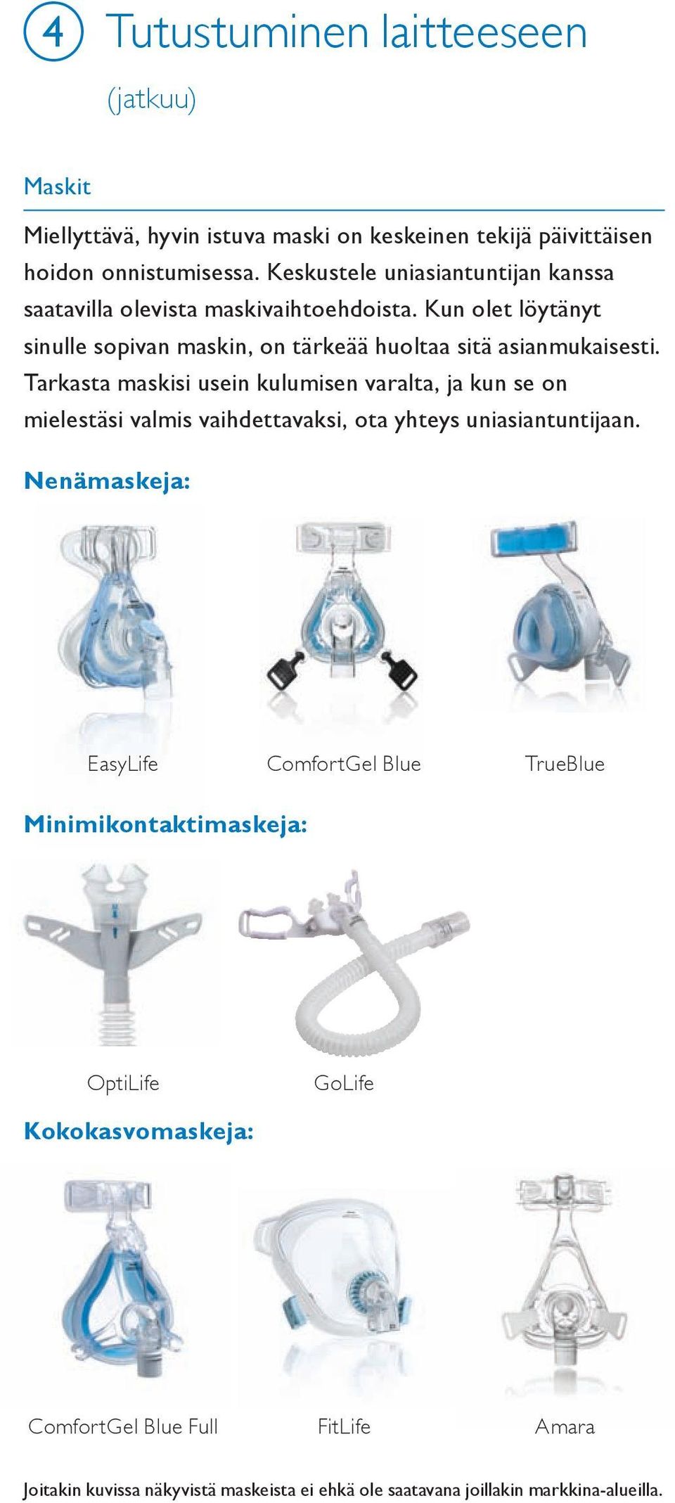 Tarkasta maskisi usein kulumisen varalta, ja kun se on mielestäsi valmis vaihdettavaksi, ota yhteys uniasiantuntijaan.