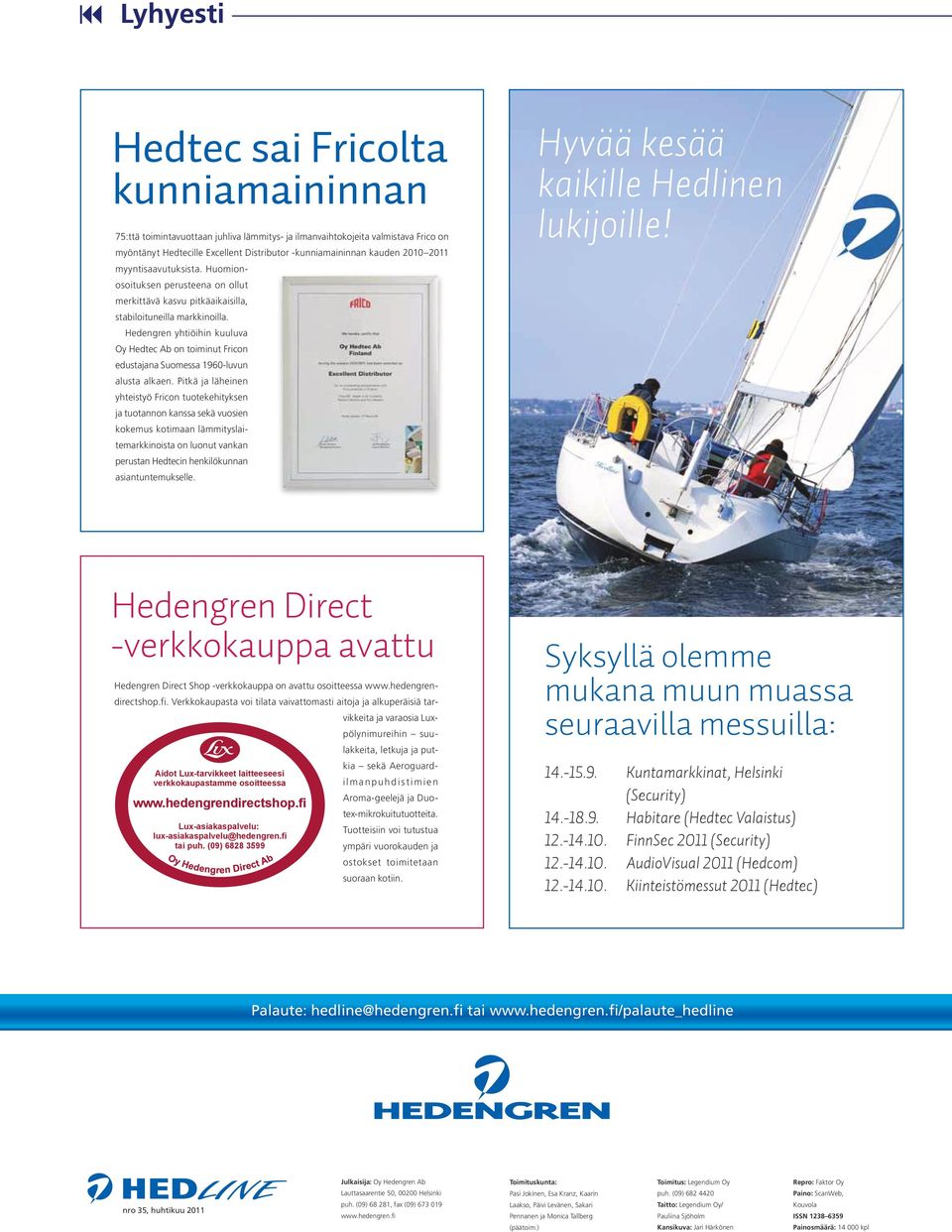 Hedengren yhtiöihin kuuluva Oy Hedtec Ab on toiminut Fricon edustajana Suomessa 1960-luvun alusta alkaen.