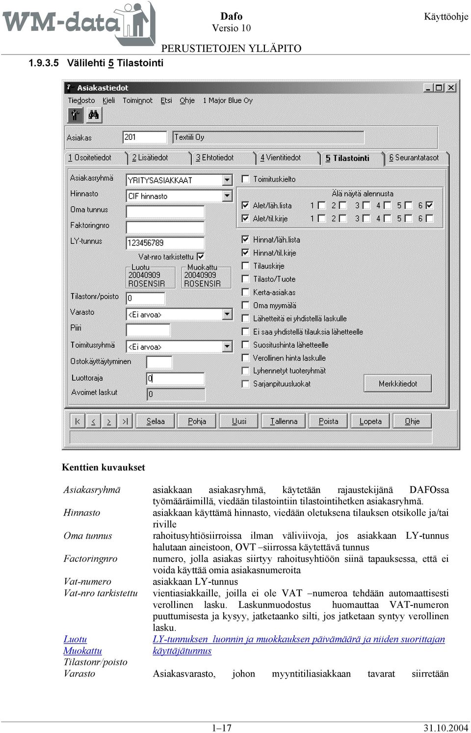 siirrossa käytettävä tunnus Factoringnro numero, jolla asiakas siirtyy rahoitusyhtiöön siinä tapauksessa, että ei voida käyttää omia asiakasnumeroita Vat-numero asiakkaan LY-tunnus Vat-nro