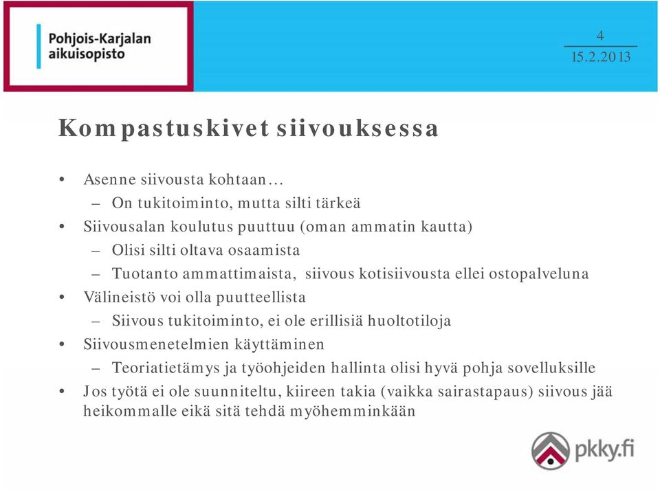 puutteellista Siivous tukitoiminto, ei ole erillisiä huoltotiloja Siivousmenetelmien käyttäminen Teoriatietämys ja työohjeiden hallinta