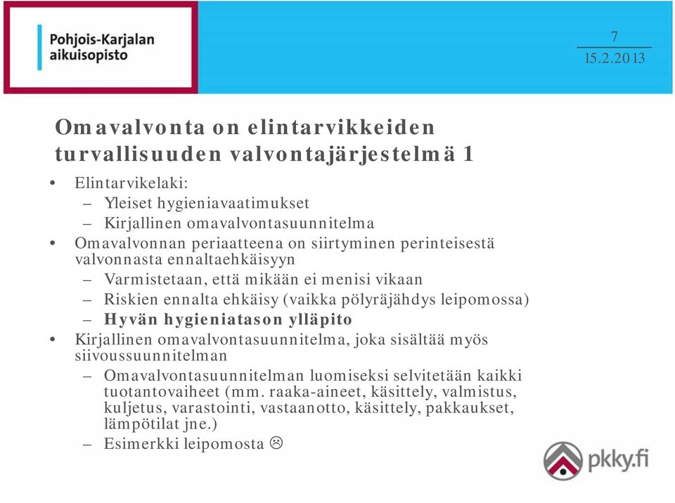 pölyräjähdys leipomossa) Hyvän hygieniatason ylläpito Kirjallinen omavalvontasuunnitelma, joka sisältää myös siivoussuunnitelman Omavalvontasuunnitelman