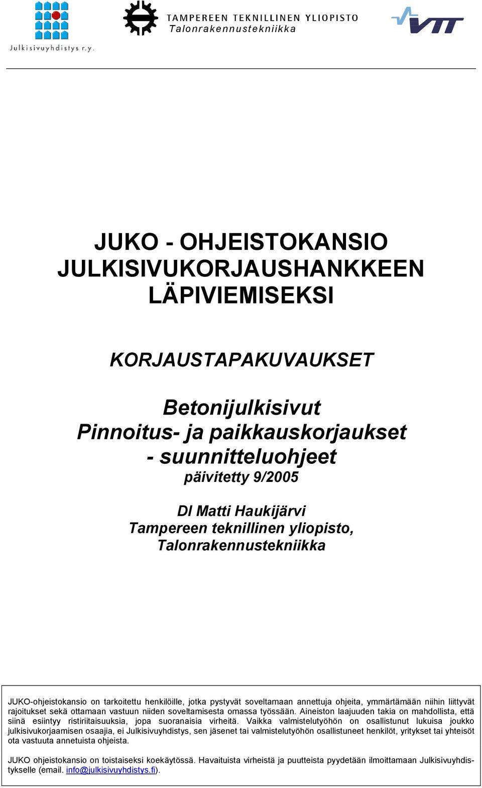 rajoitukset sekä ottamaan vastuun niiden soveltamisesta omassa työssään. Aineiston laajuuden takia on mahdollista, että siinä esiintyy ristiriitaisuuksia, jopa suoranaisia virheitä.