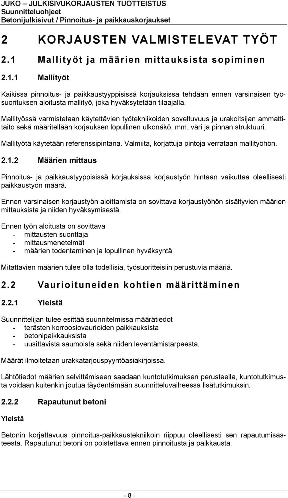 Mallityötä käytetään referenssipintana. Valmiita, korjattuja pintoja verrataan mallityöhön. 2.1.