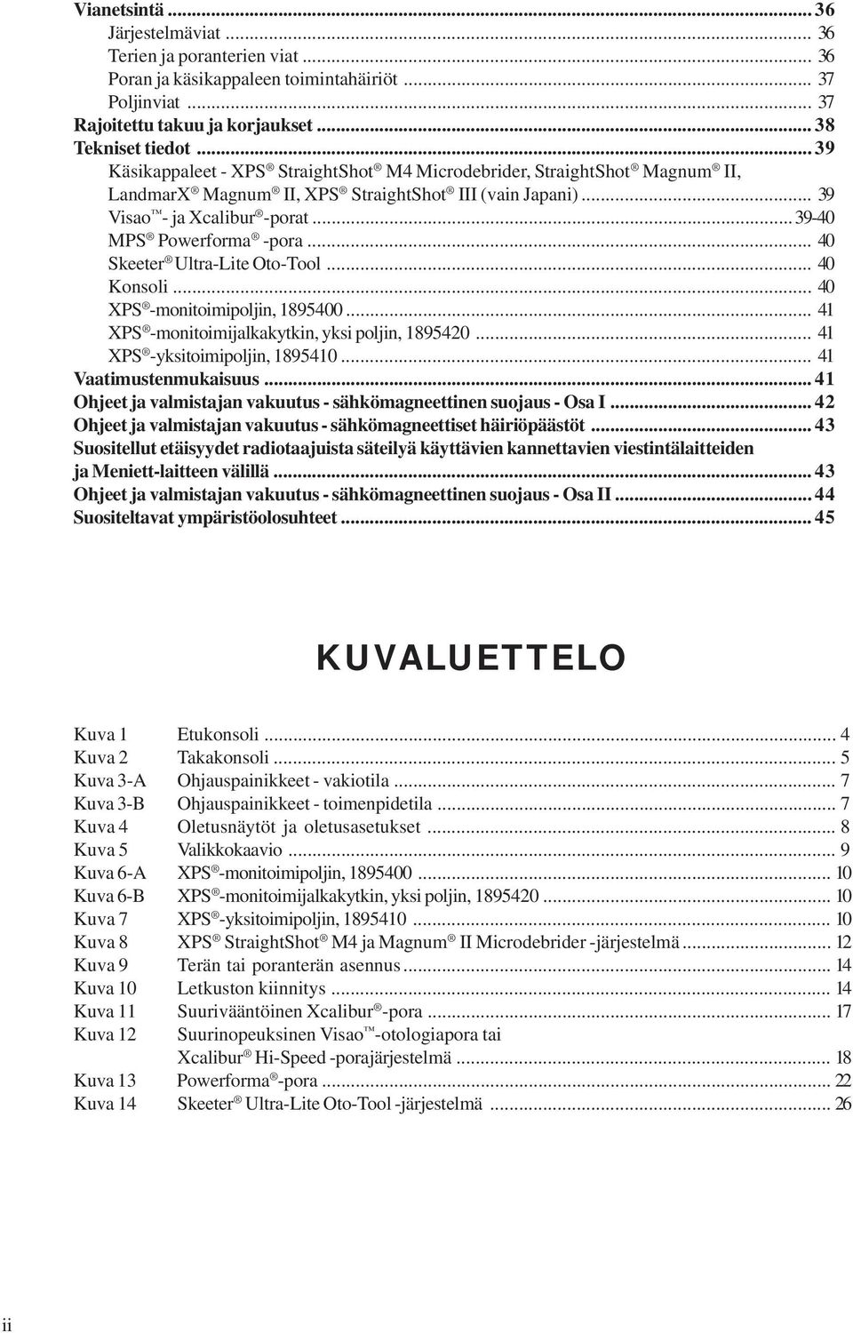 .. 40 Skeeter Ultra-Lite Oto-Tool... 40 Konsoli... 40 XPS -monitoimipoljin, 1895400... 41 XPS -monitoimijalkakytkin, yksi poljin, 1895420... 41 XPS -yksitoimipoljin, 1895410... 41 Vaatimustenmukaisuus.