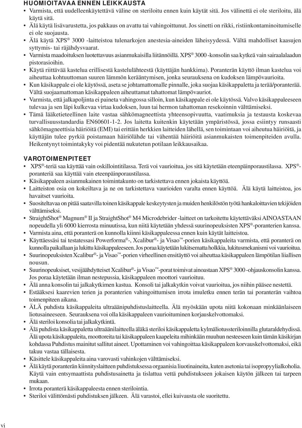 Älä käytä XPS 3000 -laitteistoa tulenarkojen anestesia-aineiden läheisyydessä. Vältä mahdolliset kaasujen syttymis- tai räjähdysvaarat. Varmista maadoituksen luotettavuus asianmukaisilla liitännöillä.