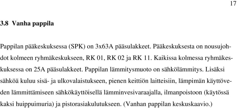 Kaikissa kolmessa ryhmäkeskuksessa on 25A pääsulakkeet. Pappilan lämmitysmuoto on sähkölämmitys.