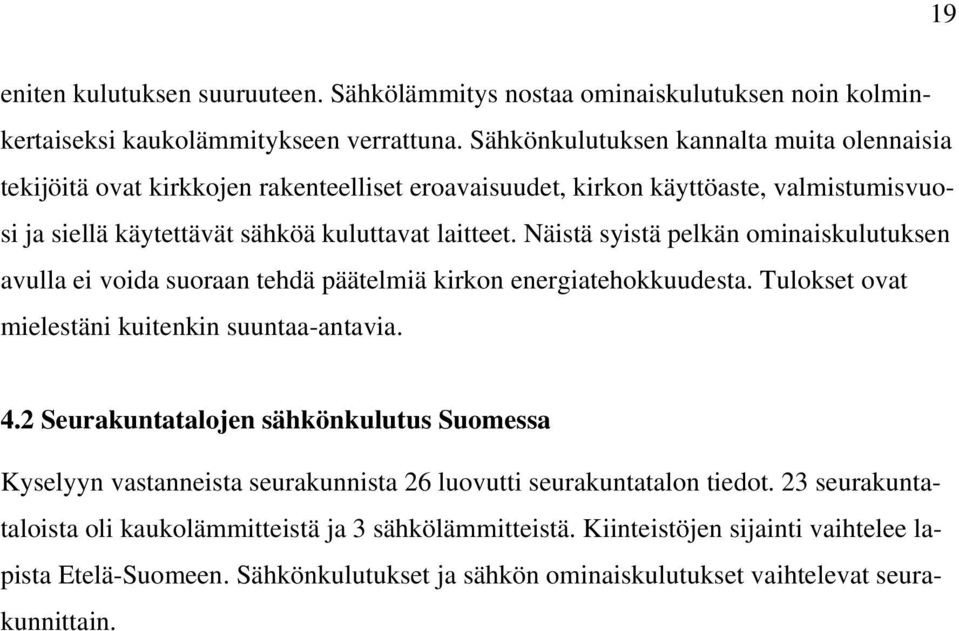 Näistä syistä pelkän ominaiskulutuksen avulla ei voida suoraan tehdä päätelmiä kirkon energiatehokkuudesta. Tulokset ovat mielestäni kuitenkin suuntaa-antavia. 4.