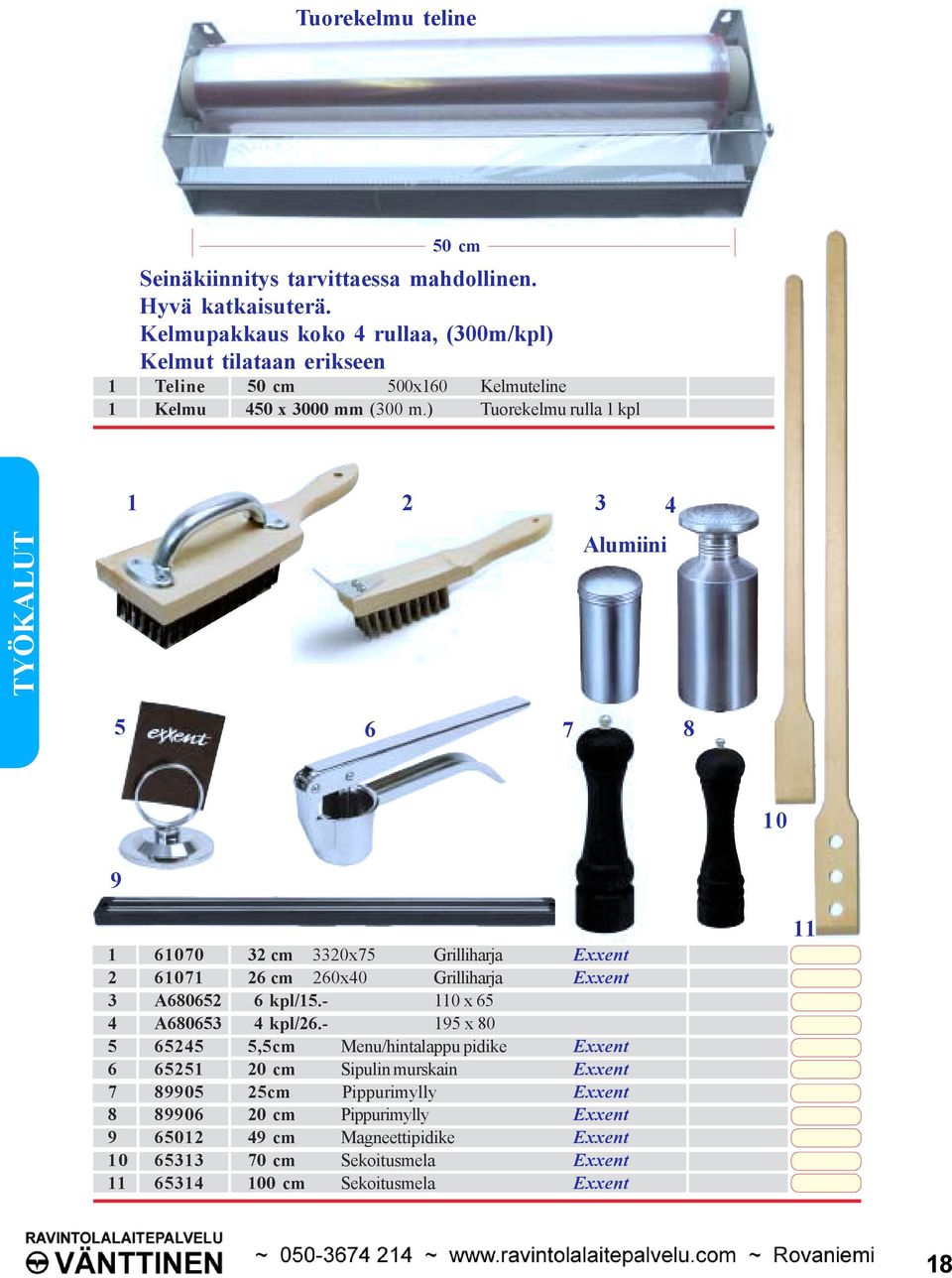 ) Tuorekelmu rulla 1 kpl 1 2 3 4 TYÖKALUT Alumiini 5 6 8 7 10 9 1 61070 32 cm 3320x75 Grilliharja Exxent 2 61071 26 cm 260x40 Grilliharja Exxent 3 A680652 6 kpl/15.