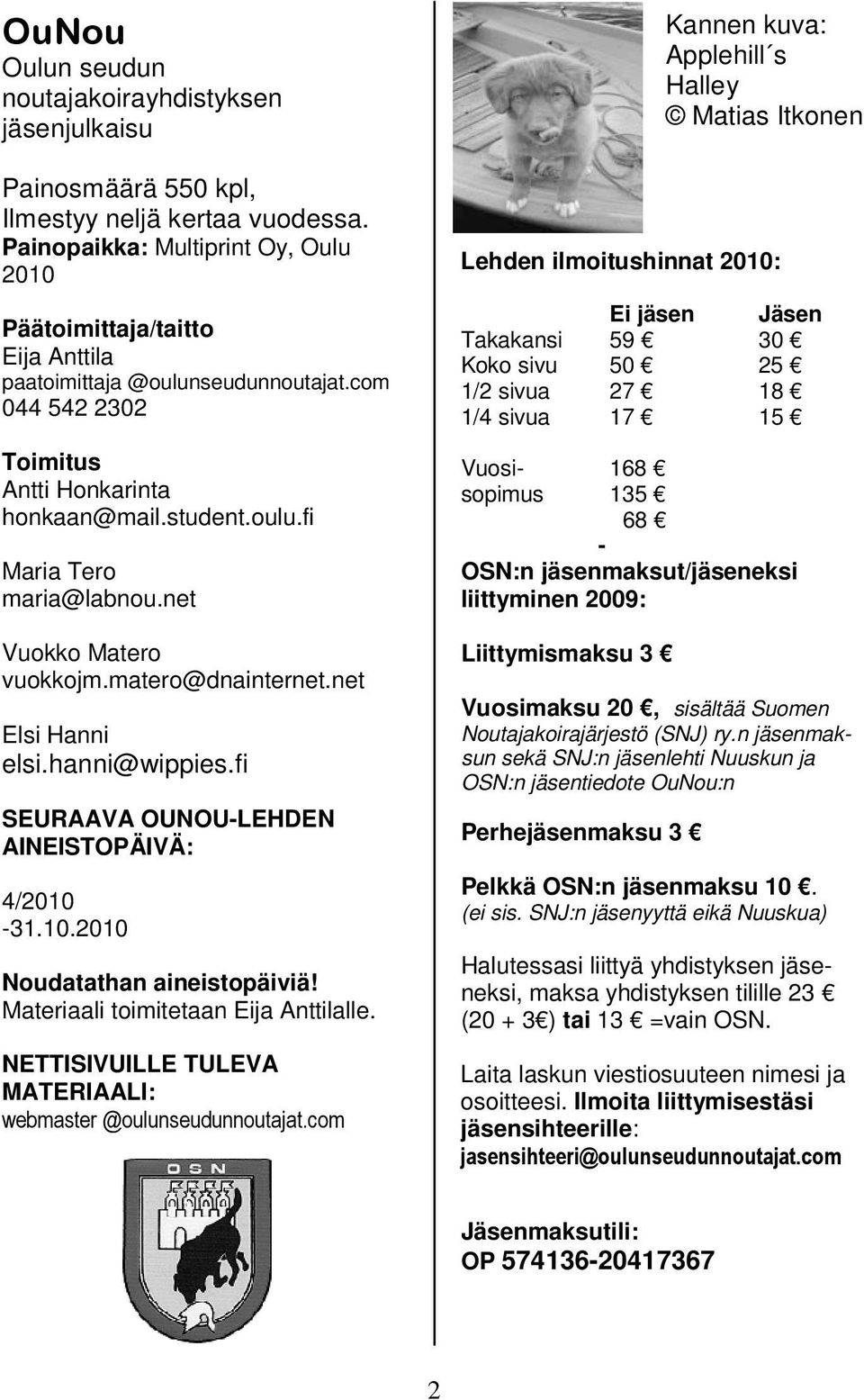 net Vuokko Matero vuokkojm.matero@dnainternet.net Elsi Hanni elsi.hanni@wippies.fi SEURAAVA OUNOU-LEHDEN AINEISTOPÄIVÄ: 4/2010-31.10.2010 Noudatathan aineistopäiviä!