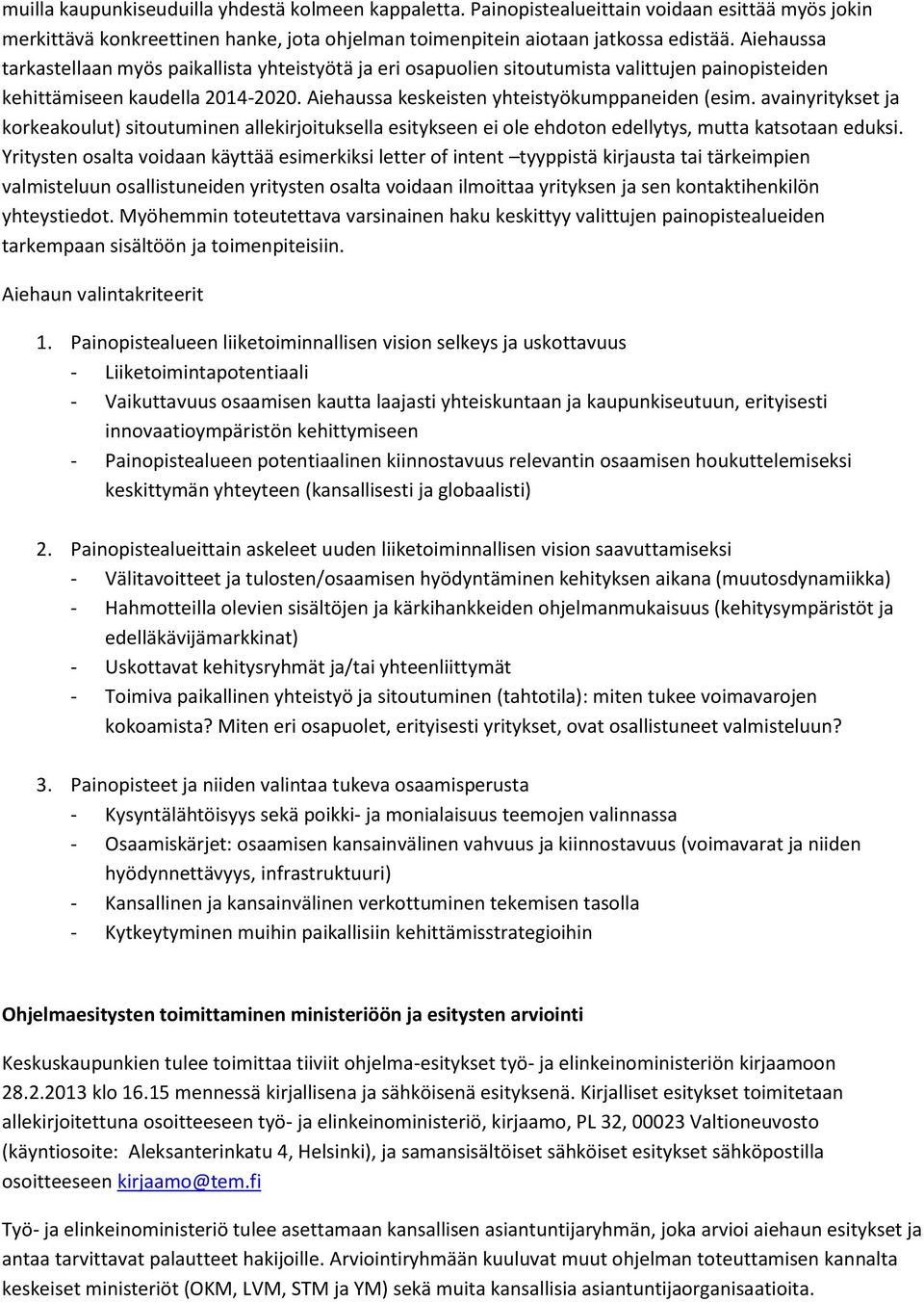 avainyritykset ja korkeakoulut) sitoutuminen allekirjoituksella esitykseen ei ole ehdoton edellytys, mutta katsotaan eduksi.