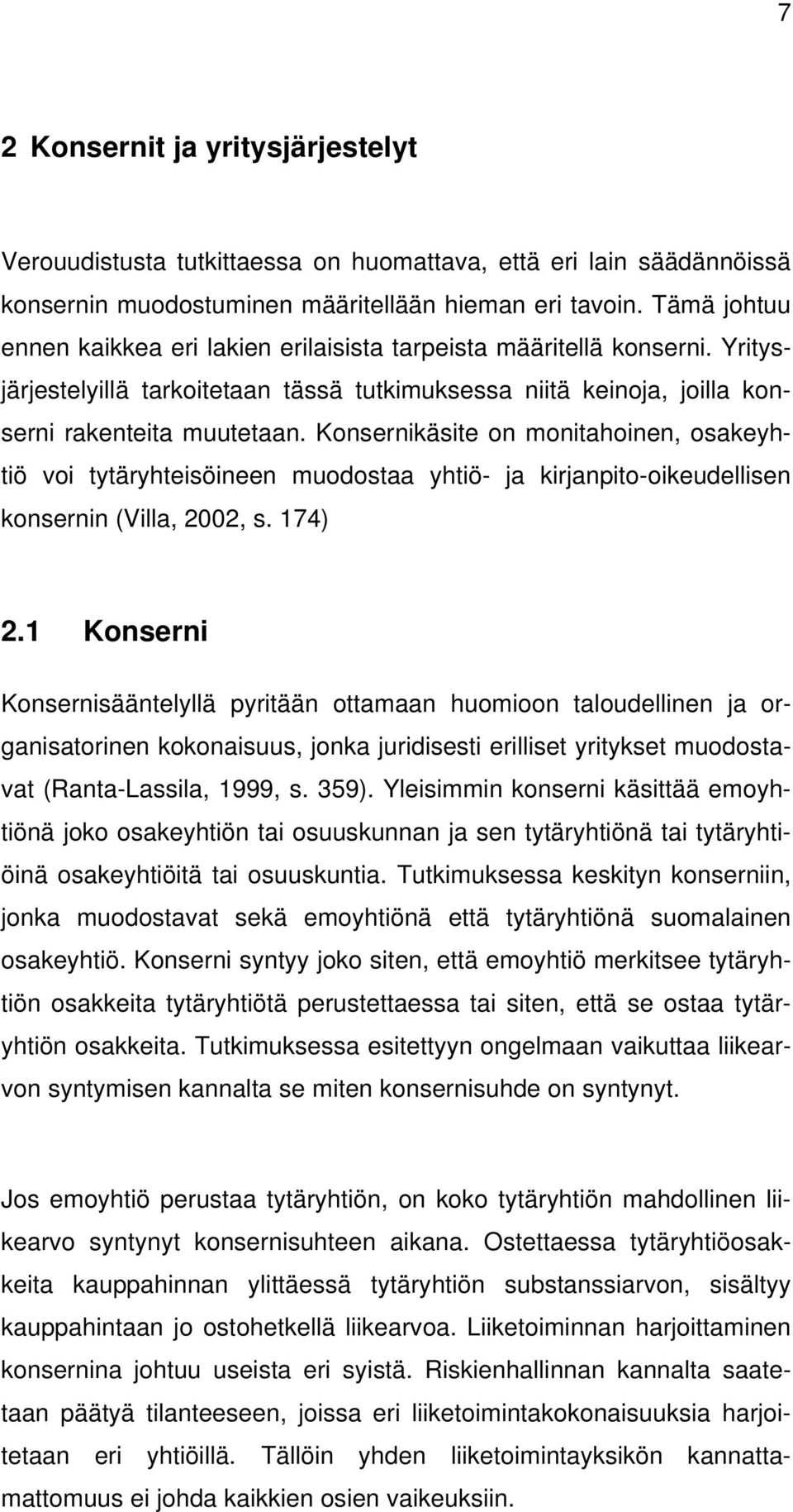 Konsernikäsite on monitahoinen, osakeyhtiö voi tytäryhteisöineen muodostaa yhtiö- ja kirjanpito-oikeudellisen konsernin (Villa, 2002, s. 174) 2.