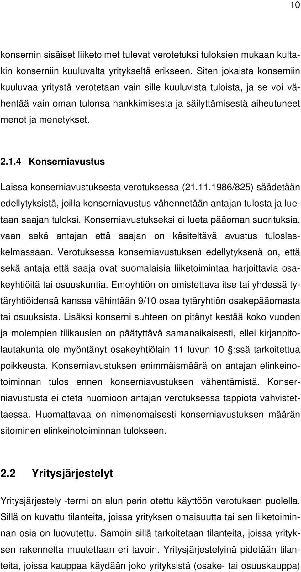 4 Konserniavustus Laissa konserniavustuksesta verotuksessa (21.11.1986/825) säädetään edellytyksistä, joilla konserniavustus vähennetään antajan tulosta ja luetaan saajan tuloksi.