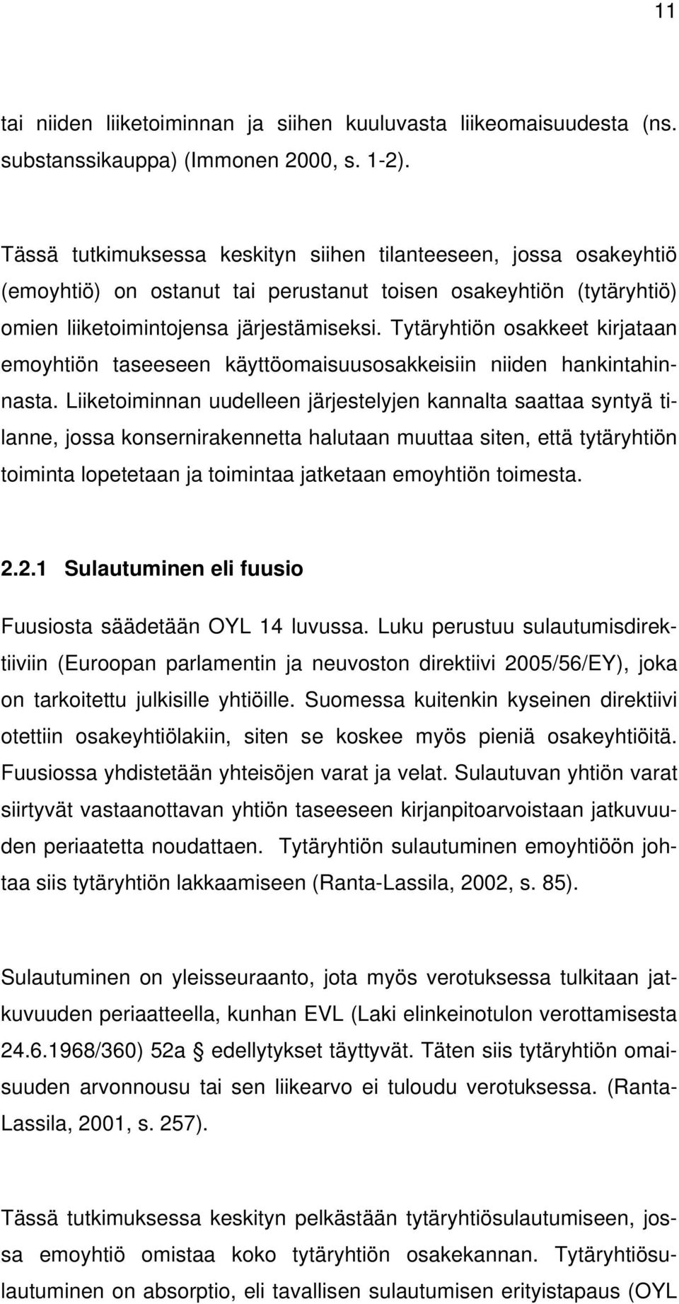 Tytäryhtiön osakkeet kirjataan emoyhtiön taseeseen käyttöomaisuusosakkeisiin niiden hankintahinnasta.