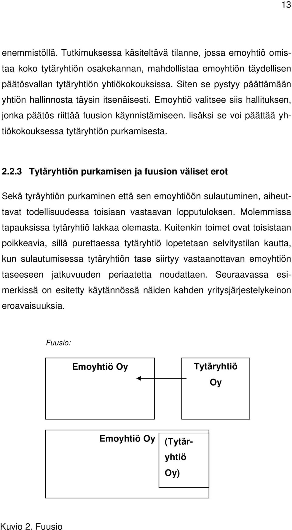 lisäksi se voi päättää yhtiökokouksessa tytäryhtiön purkamisesta. 2.