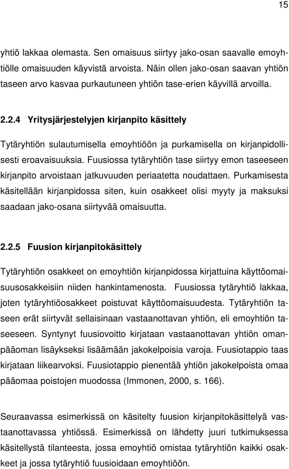 2.4 Yritysjärjestelyjen kirjanpito käsittely Tytäryhtiön sulautumisella emoyhtiöön ja purkamisella on kirjanpidollisesti eroavaisuuksia.