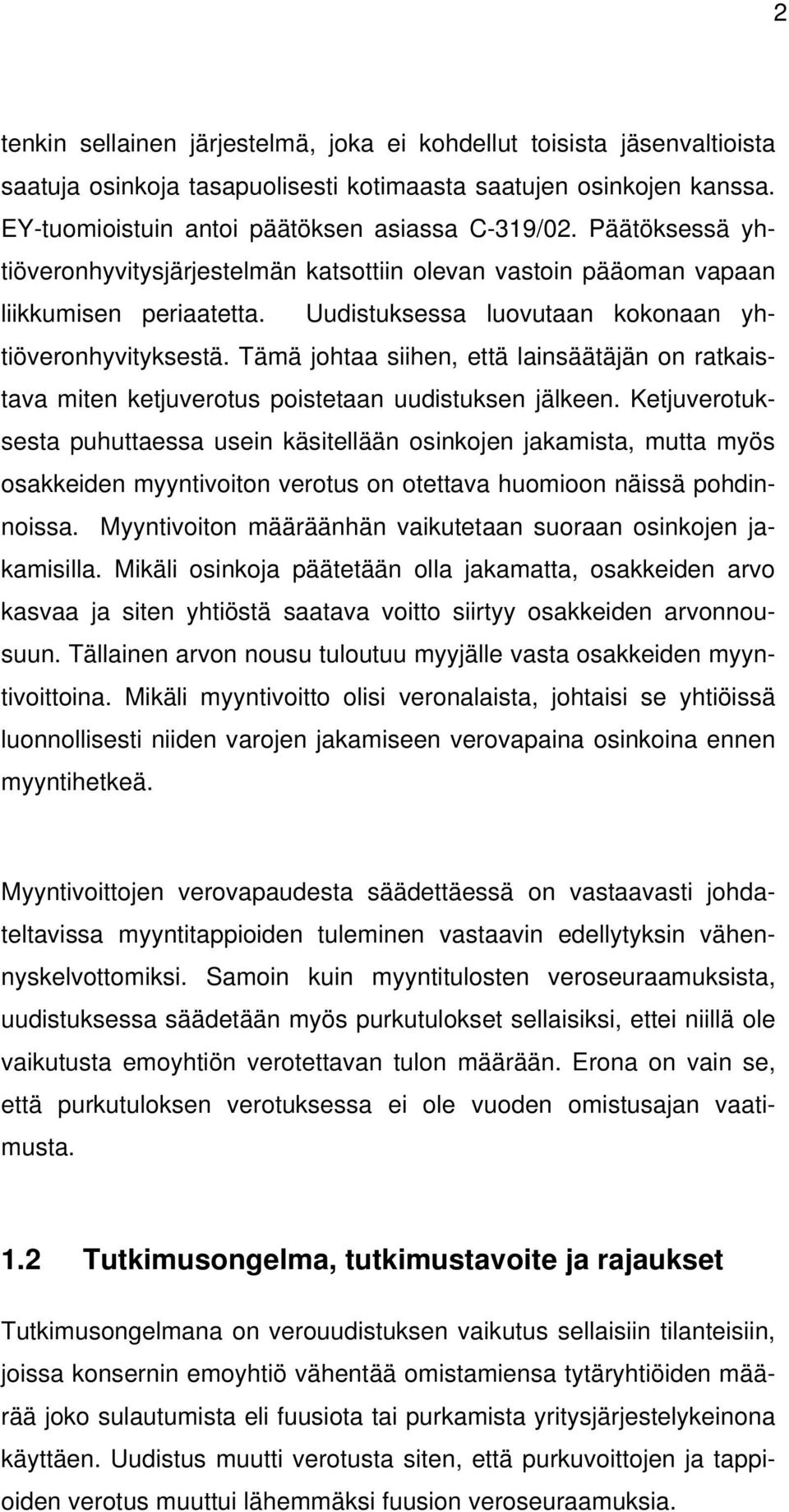 Tämä johtaa siihen, että lainsäätäjän on ratkaistava miten ketjuverotus poistetaan uudistuksen jälkeen.