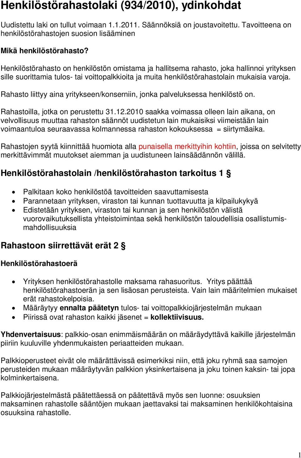 Rahasto liittyy aina yritykseen/konserniin, jonka palveluksessa henkilöstö on. Rahastoilla, jotka on perustettu 31.12.