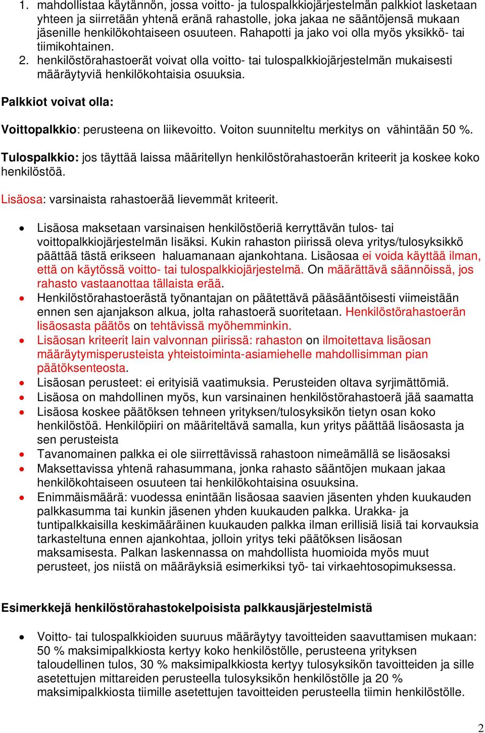 Palkkiot voivat olla: Voittopalkkio: perusteena on liikevoitto. Voiton suunniteltu merkitys on vähintään 50 %.