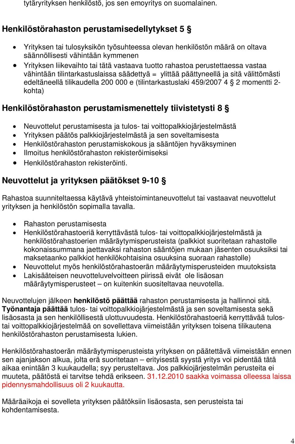 rahastoa perustettaessa vastaa vähintään tilintarkastuslaissa säädettyä = ylittää päättyneellä ja sitä välittömästi edeltäneellä tilikaudella 200 000 e (tilintarkastuslaki 459/2007 4 2 momentti 2-