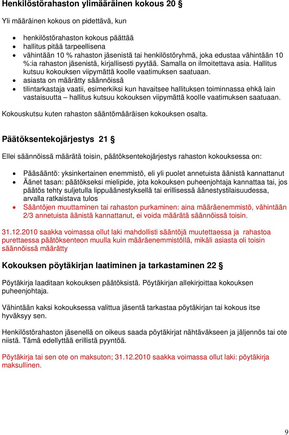 asiasta on määrätty säännöissä tilintarkastaja vaatii, esimerkiksi kun havaitsee hallituksen toiminnassa ehkä lain vastaisuutta hallitus kutsuu kokouksen viipymättä koolle vaatimuksen saatuaan.