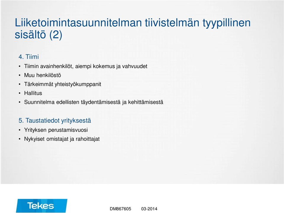 Tärkeimmät yhteistyökumppanit Hallitus Suunnitelma edellisten täydentämisestä