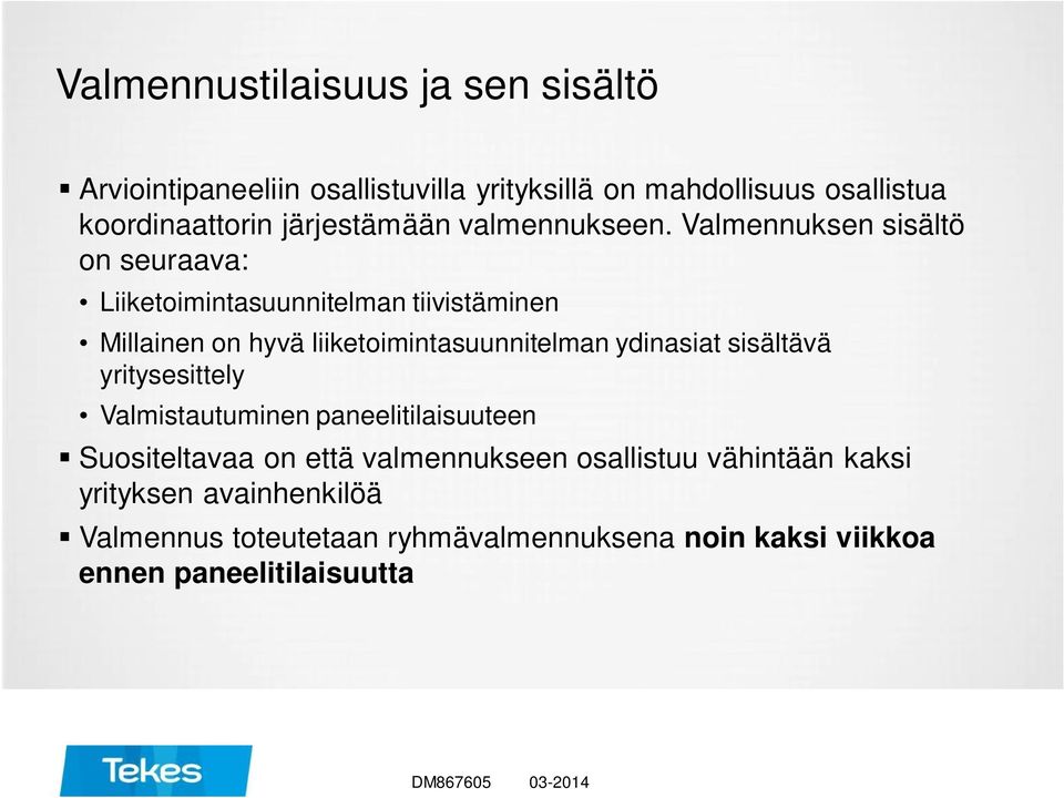 Valmennuksen sisältö on seuraava: Liiketoimintasuunnitelman tiivistäminen Millainen on hyvä liiketoimintasuunnitelman ydinasiat