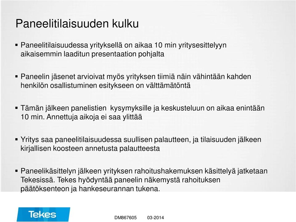 min. Annettuja aikoja ei saa ylittää Yritys saa paneelitilaisuudessa suullisen palautteen, ja tilaisuuden jälkeen kirjallisen koosteen annetusta palautteesta