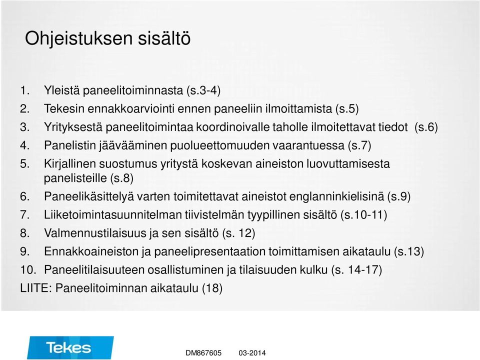 Kirjallinen suostumus yritystä koskevan aineiston luovuttamisesta panelisteille (s.8) 6. Paneelikäsittelyä varten toimitettavat aineistot englanninkielisinä (s.9) 7.