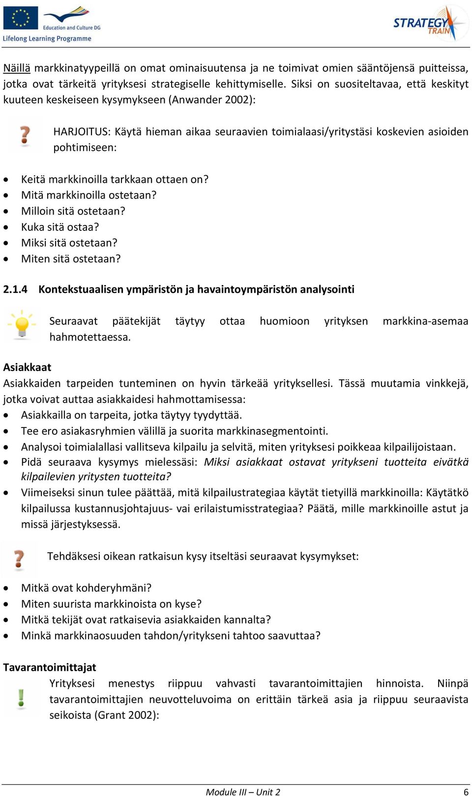 markkinoilla tarkkaan ottaen on? Mitä markkinoilla ostetaan? Milloin sitä ostetaan? Kuka sitä ostaa? Miksi sitä ostetaan? Miten sitä ostetaan? 2.1.