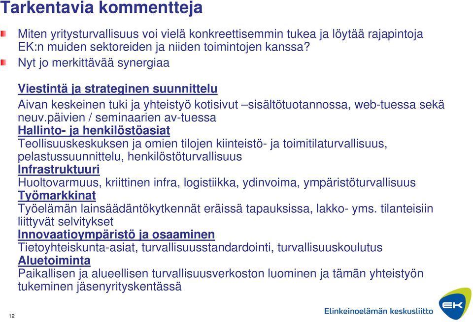 päivien / seminaarien av-tuessa Hallinto- ja henkilöstöasiat Teollisuuskeskuksen ja omien tilojen kiinteistö- ja toimitilaturvallisuus, pelastussuunnittelu, henkilöstöturvallisuus Infrastruktuuri