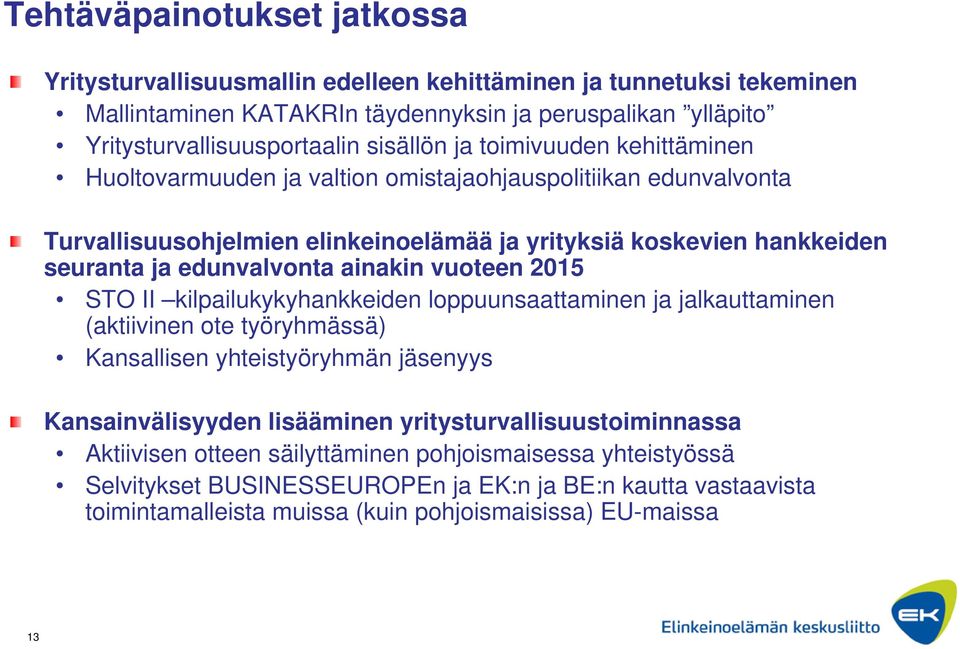 edunvalvonta ainakin vuoteen 2015 STO II kilpailukykyhankkeiden loppuunsaattaminen ja jalkauttaminen (aktiivinen ote työryhmässä) Kansallisen yhteistyöryhmän jäsenyys Kansainvälisyyden lisääminen