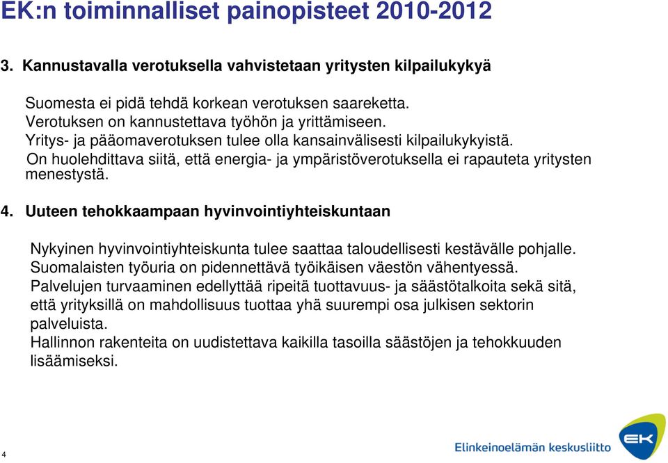 On huolehdittava siitä, että energia- ja ympäristöverotuksella ei rapauteta yritysten menestystä. 4.