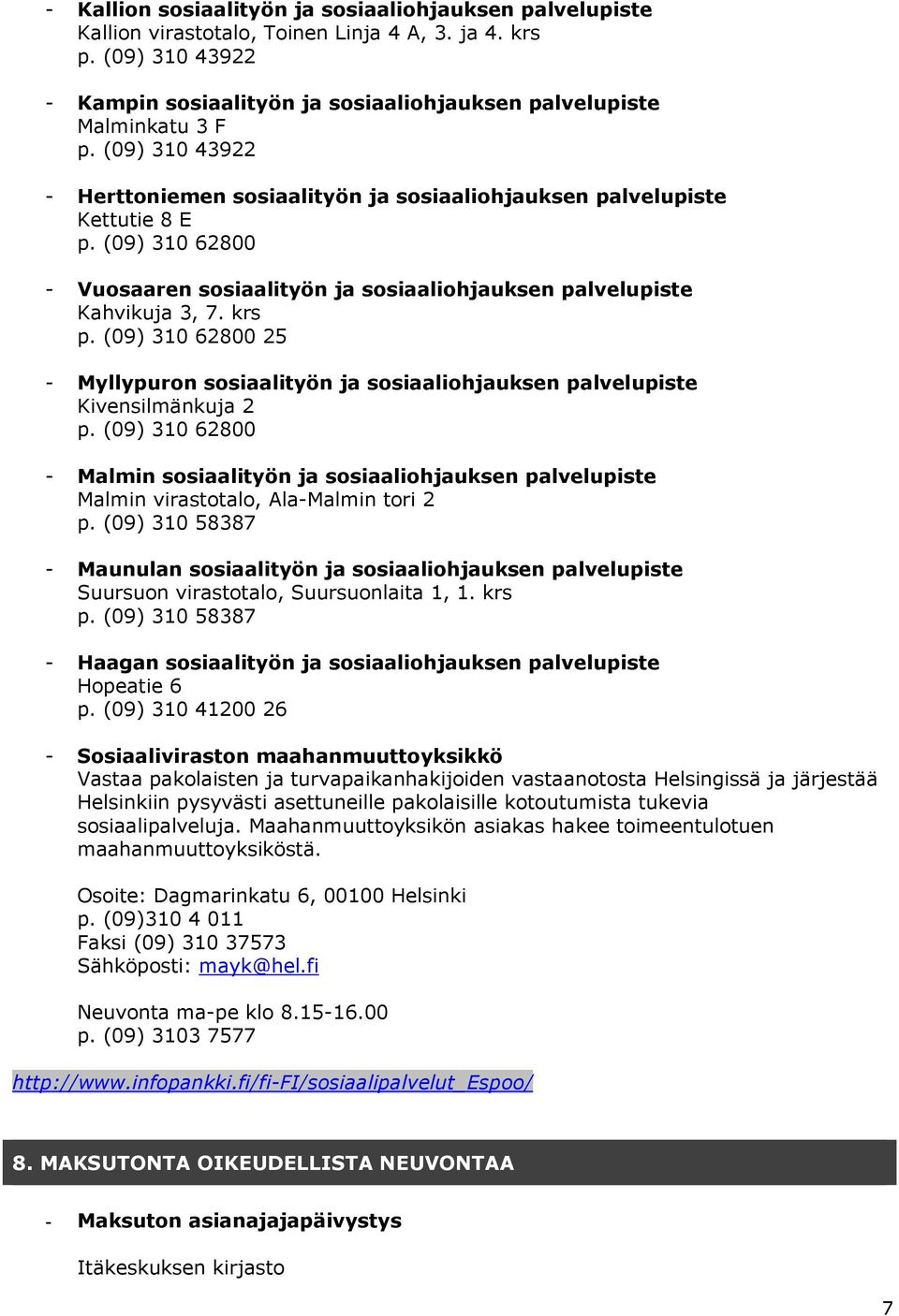 (09) 310 62800 25 - Myllypuron sosiaalityön ja sosiaaliohjauksen palvelupiste Kivensilmänkuja 2 p.