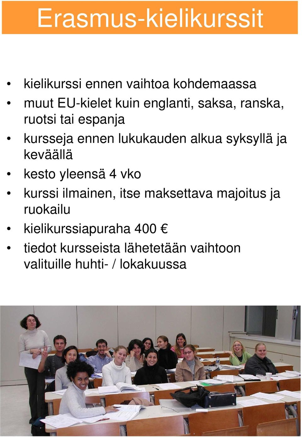 ja keväällä kesto yleensä 4 vko kurssi ilmainen, itse maksettava majoitus ja ruokailu