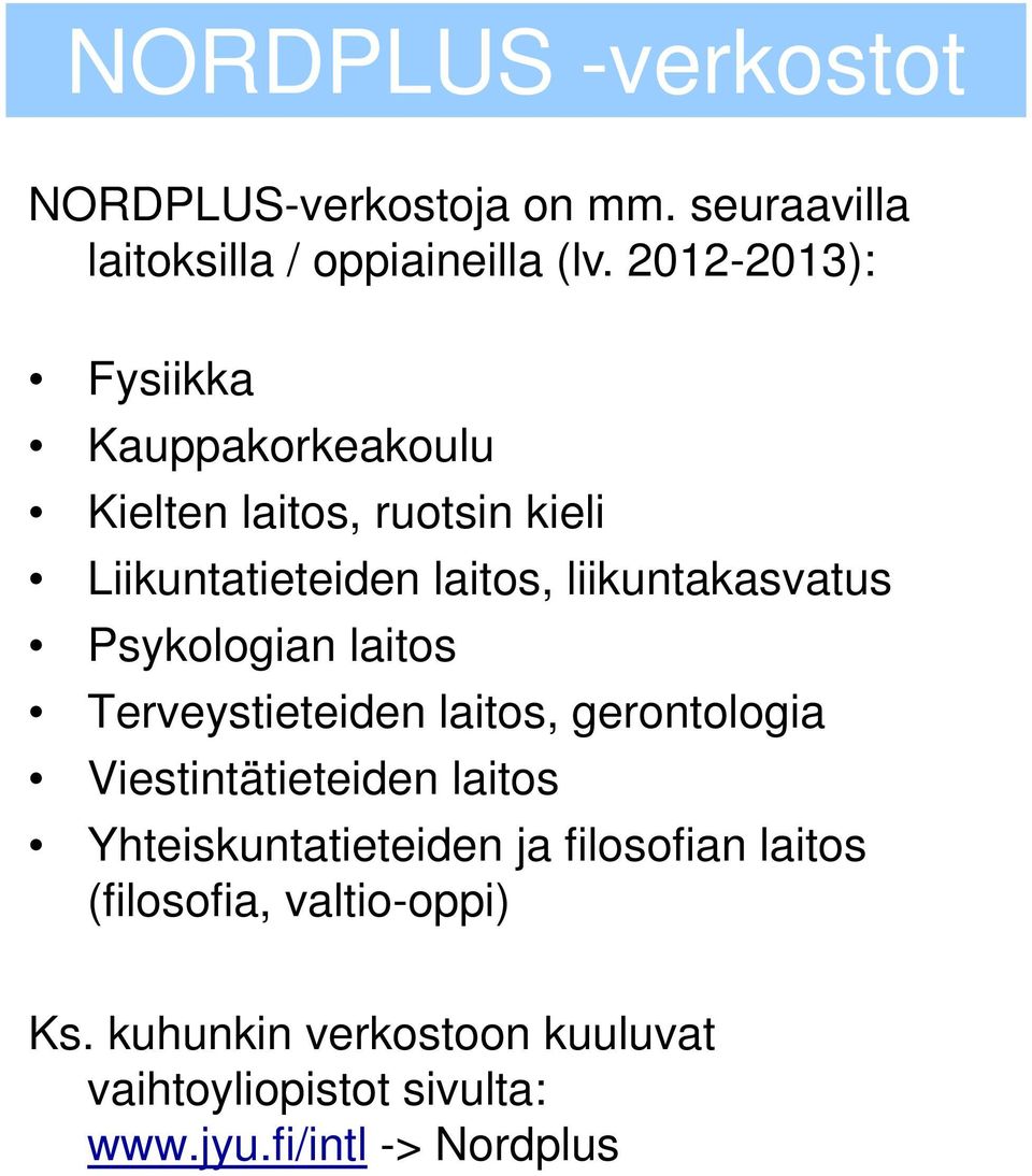 liikuntakasvatus Psykologian laitos Terveystieteiden laitos, gerontologia Viestintätieteiden laitos