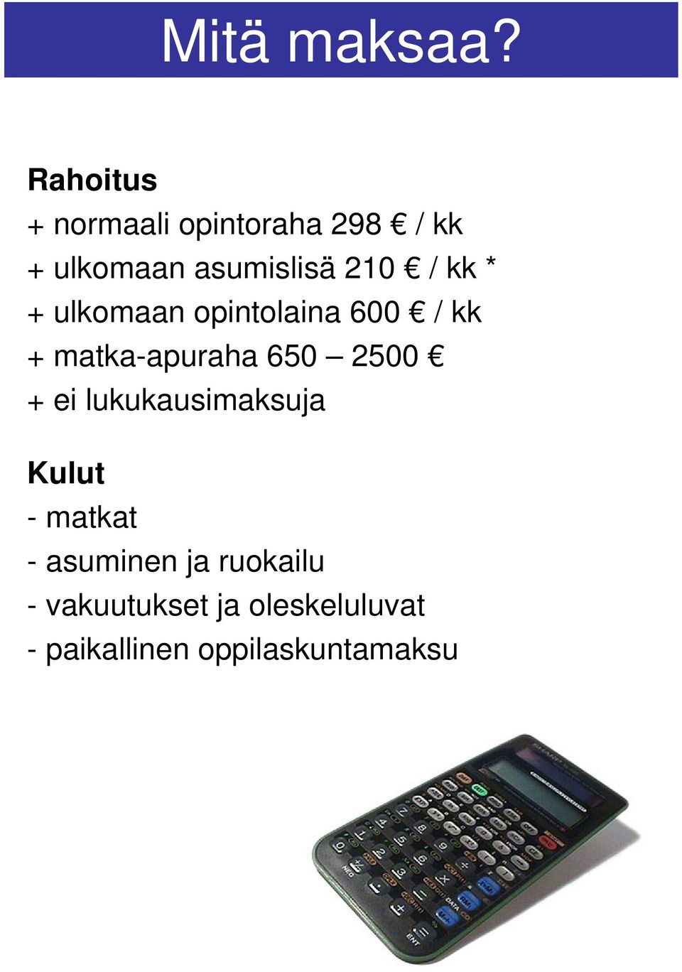 / kk * + ulkomaan opintolaina 600 / kk + matka-apuraha 650 2500 +