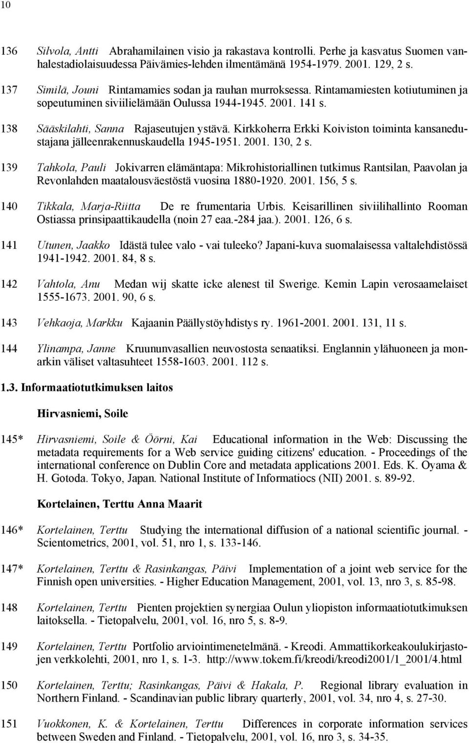 Kirkkoherra Erkki Koiviston toiminta kansanedustajana jälleenrakennuskaudella 1945-1951. 2001. 130, 2 s.