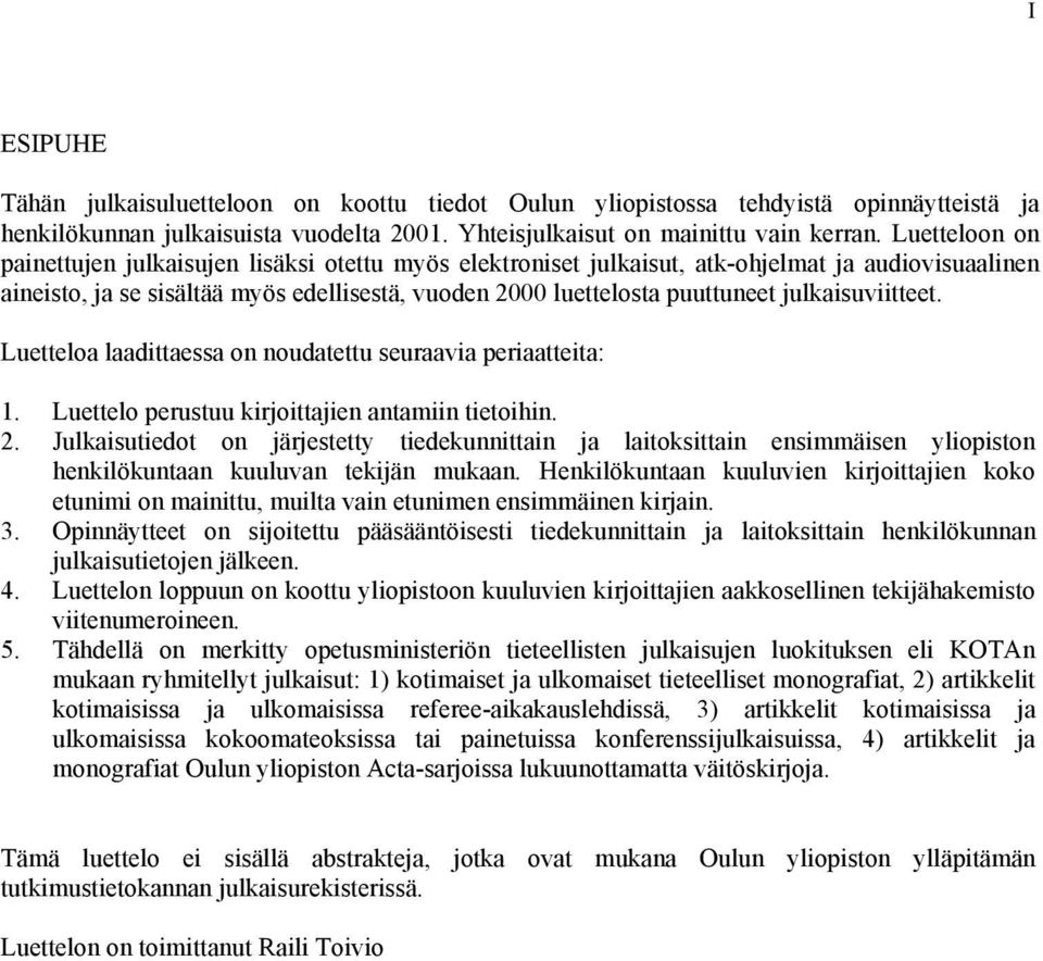 julkaisuviitteet. Luetteloa laadittaessa on noudatettu seuraavia periaatteita: 1. Luettelo perustuu kirjoittajien antamiin tietoihin. 2.