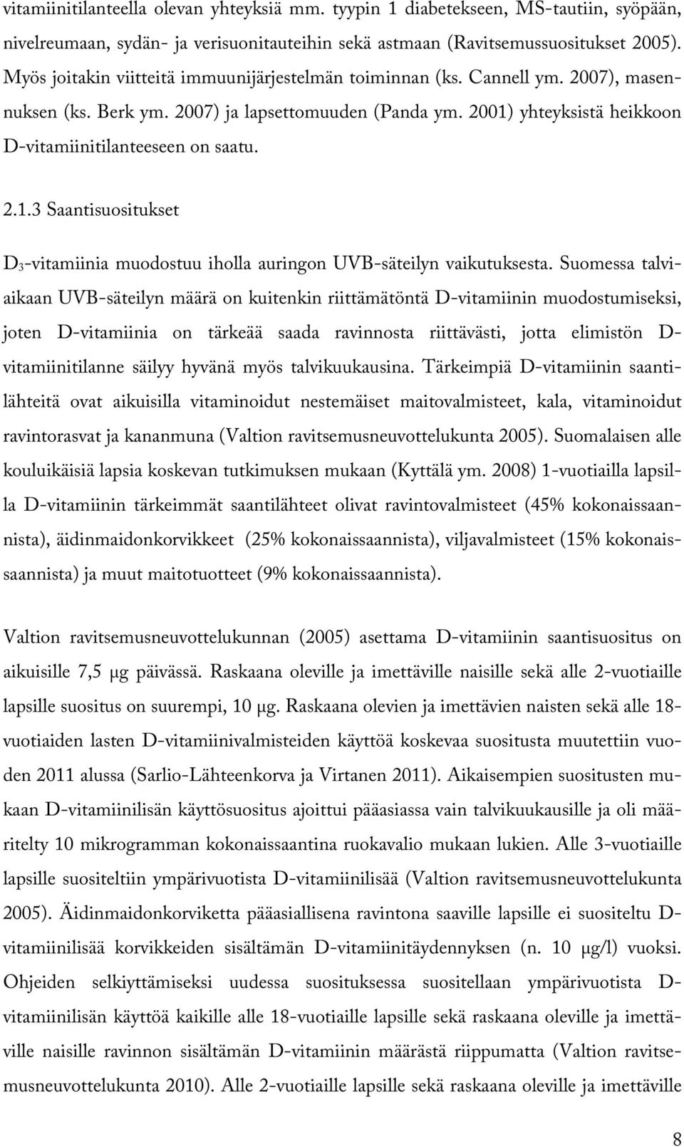 2.1.3 Saantisuositukset D 3-vitamiinia muodostuu iholla auringon UVB-säteilyn vaikutuksesta.